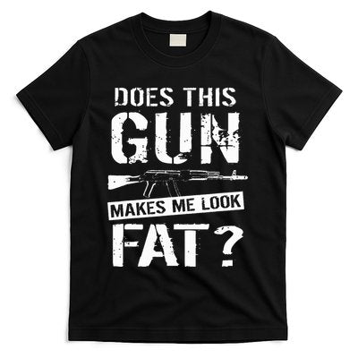 Does This Gun Make Me Look Fat Funny Gun Nut Joke Sayings T-Shirt