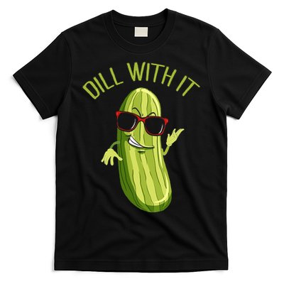 Dill With It Dill Pickle Dill Pickles Dill With It T-Shirt