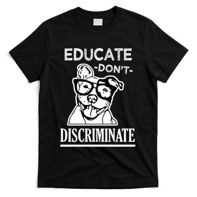 Educate Dont Discriminate Pitbull Saying T-Shirt