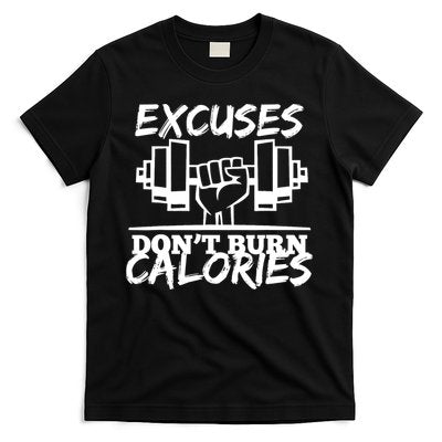 Excuses Don t Burn Calories Funny Gym Fitness Gift T-Shirt