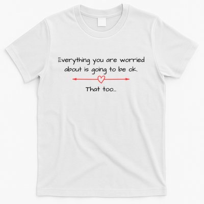 Everything Is Going To Be Ok Positive Vibe, Positive Thoughts T-Shirt