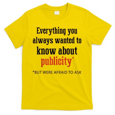 Everything You Always Wanted To Know About Publicity T-Shirt