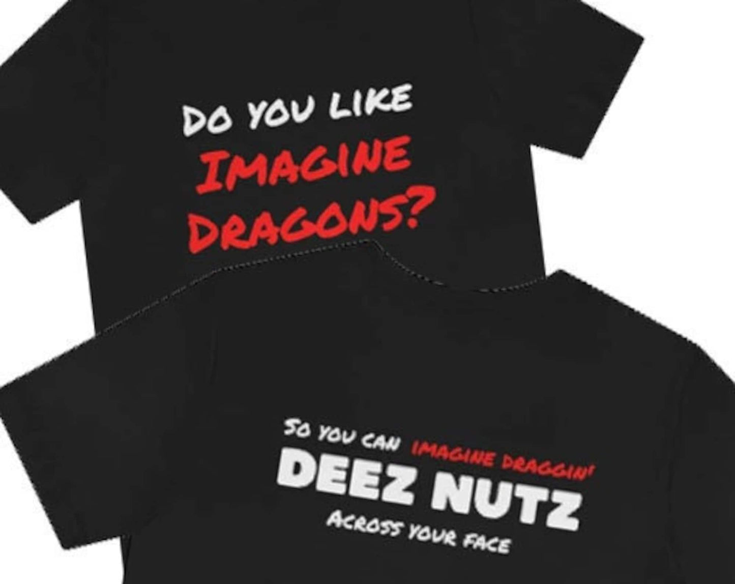 Imagine Dragon Deez Nutz Shirt, Do you like imagine dragons, so you can imagine draggin deez nutz across your face Shirt