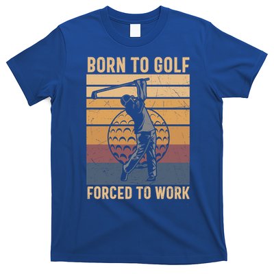 Father's Day Born To Golf Forced To Work Funny Golf Gift For Dad T-Shirt