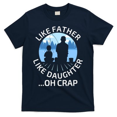 Fathers Day Fishing Father Like Father Like Daughter Oh Crap T-Shirt
