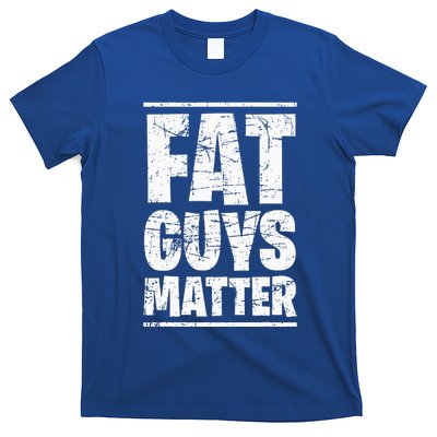 Fat Guys Matter For Funny T-Shirt