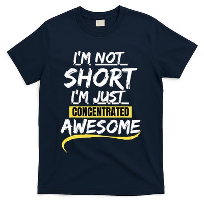 Funny IM Not Short IM Just Concentrated Awesome Funny T-Shirt