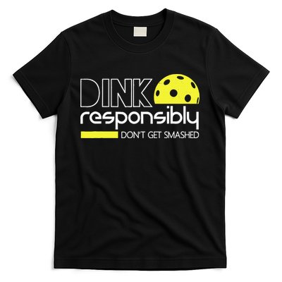 Funny Pickleball Player Dink Responsibly Don't Get Smashed T-Shirt