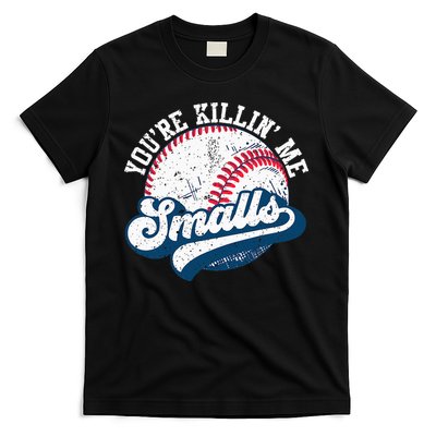 Funny Softball Youre Killin Me Smalls T-Shirt