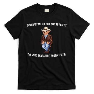 God Grant Me The Serenity To Accept The Vibes That Aren’t Rootin Tootin T-Shirt