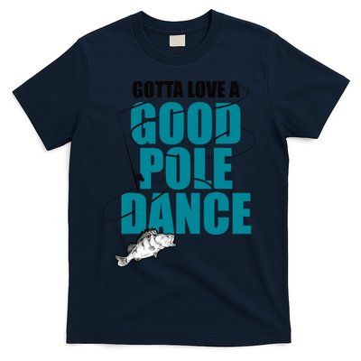 Gotta Love A Good Pole Dance Ice Fishing Fisher Ice Fish T-Shirt