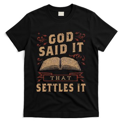 God Said It That Settles It Believe the Bible Inspirational T-Shirt