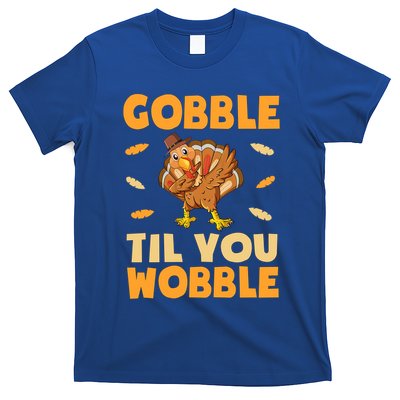 Gobble Till You Wobble Gift Thanksgiving Turkey Dinner Gift T-Shirt