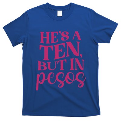 Hes A Ten But In Pesos T-Shirt