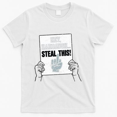 hey harbaugh steal this T-Shirt