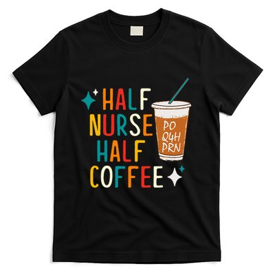 Half Nurse Coffee Nurse Gifts Nurse Week Gifts Funny Nurse T-Shirt