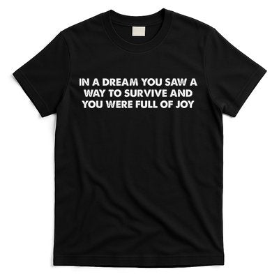 In A Dream You Saw A Way To Survive And You Were Full Of Joy T-Shirt
