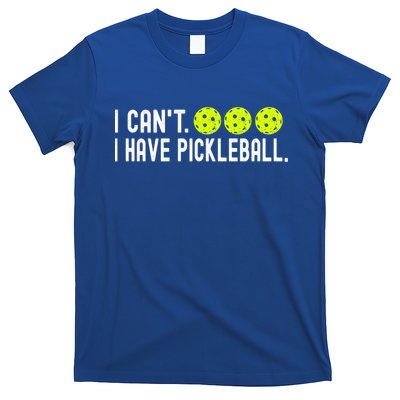 I CanT I Have Pickleball Funny Pickleball Coach Funny Gift T-Shirt