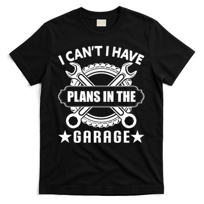 I Cant I Have Plans In The Garage T-Shirt