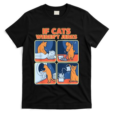 If Cats WerenT Jerks Funny Cat Cute Face Puns T-Shirt