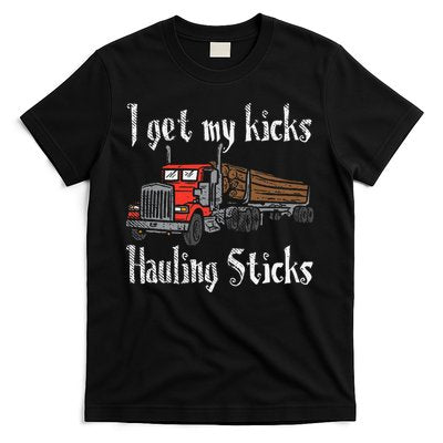I Get My Kicks Hauling Sticks Log Truck Driver Hauler T-Shirt