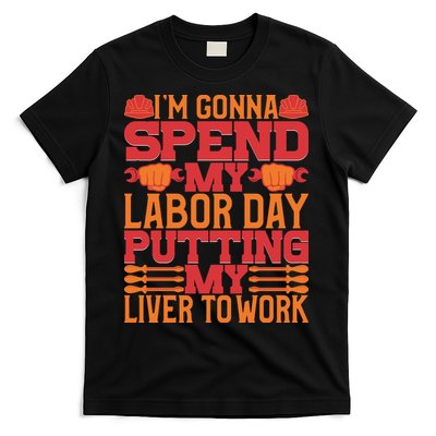 I'm Gona Spend My Labor Day My Liver To Work Gift T-Shirt