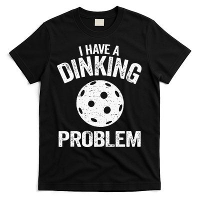 I Have A Dinking Problem Pickle Ball Jokes Funny Pickleball T-Shirt