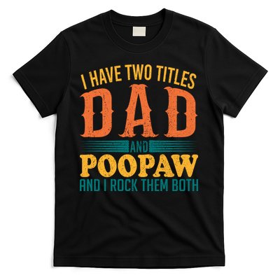 I Have Two Titles Dad And Poopaw And I Rock Them Both T-Shirt