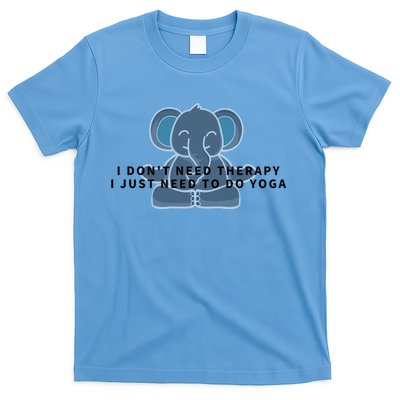 I Just Need To Do Yoga Elephant Pilates Gift T-Shirt