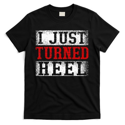 I Just Turned Heel Wrestling Wrestler Wrestle Wrestling T-Shirt