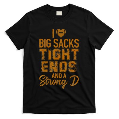 I Love Big Sacks Tight Ends and A Strong D Funny T-Shirt