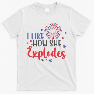 I Like How She Explodes 4th Of July Funny T-Shirt
