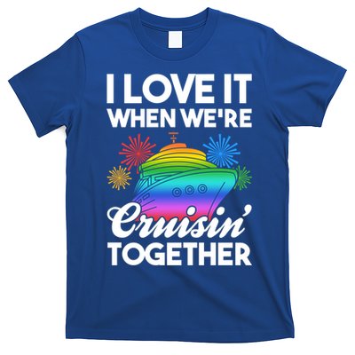 I Love It When We're Cruisin' Together Fun Cruising Trip Gift T-Shirt