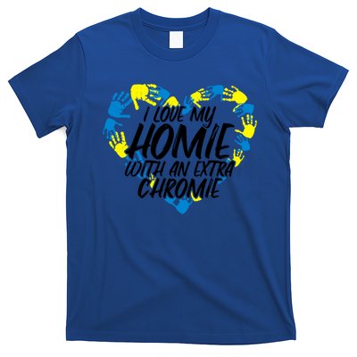 I Love My Homie With An Extra Chromie Great Gift T-Shirt