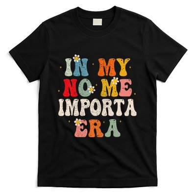 In My No Me Importa Era In My I DonT Care Era In Spanish T-Shirt