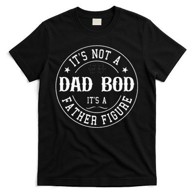It's Not A Dad Bod It's A Father Figure Fathers Day Funny T-Shirt