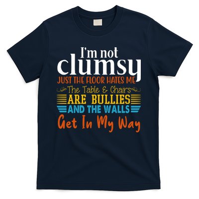 Im Not Clumsy Just The Floor Hates Me Funny T-Shirt