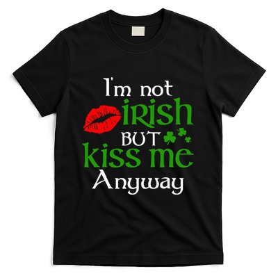 Im Not Irish But Kiss Me Anyway St. Patrick Day Irish T-Shirt