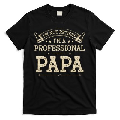 I'm Not Retired A Professional Papa Tee Fathers Day Gift T-Shirt