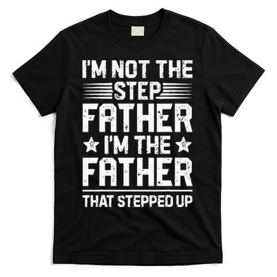 Im Not The Step Father Stepped Up Funny Dad Fathers Day T-Shirt