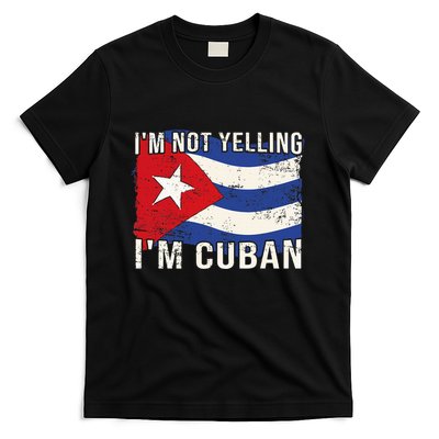 IM Not Yelling IM Cuban Heritage Cuba Flag Funny Quote T-Shirt