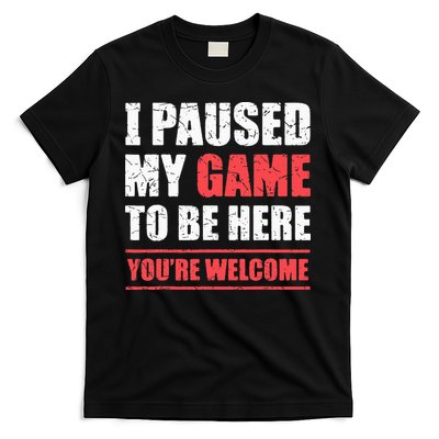 I Paused My Game To Be Here Funny Gamer Video Game Gaming T-Shirt
