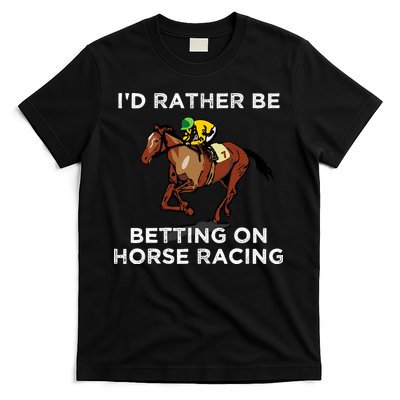 Id Rather Be Betting On Horses Horse Racing Betting Gift T-Shirt