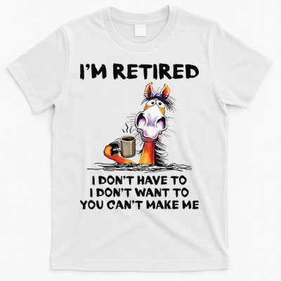 I'm Retired I Don't Have To I Don't Want To Horse T-Shirt