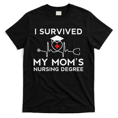 I Survived My Moms Nursing Degree Proud Son Daughter Nurse T-Shirt