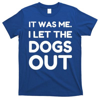 It Was Me I Let The Dogs Out Funny Hilarious T-Shirt