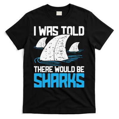 I Was Told There Would Be Sharks Biologist Shark Lovers T-Shirt