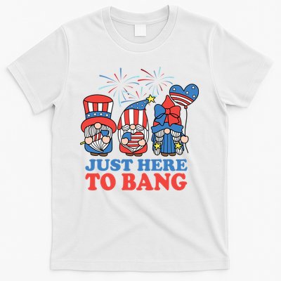Just Here To Bang Gnome 4th Of July T-Shirt