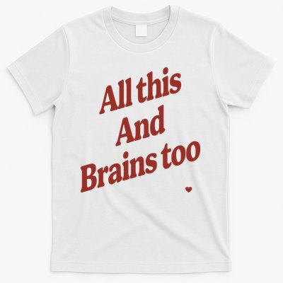 Kristin Jones All This And Brains Too T-Shirt