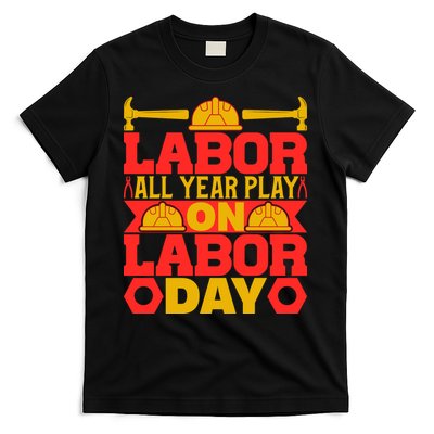 Labor All Year Play On Labor Day Gift Plumber T-Shirt